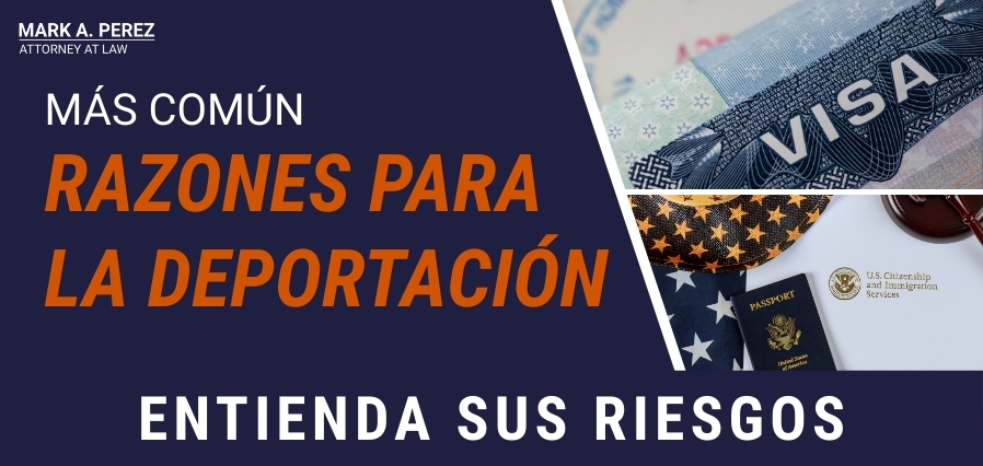 Deportado de Estados Unidos - RAZONES PARA LA DEPORTACIÓN - Mark A Perez Law