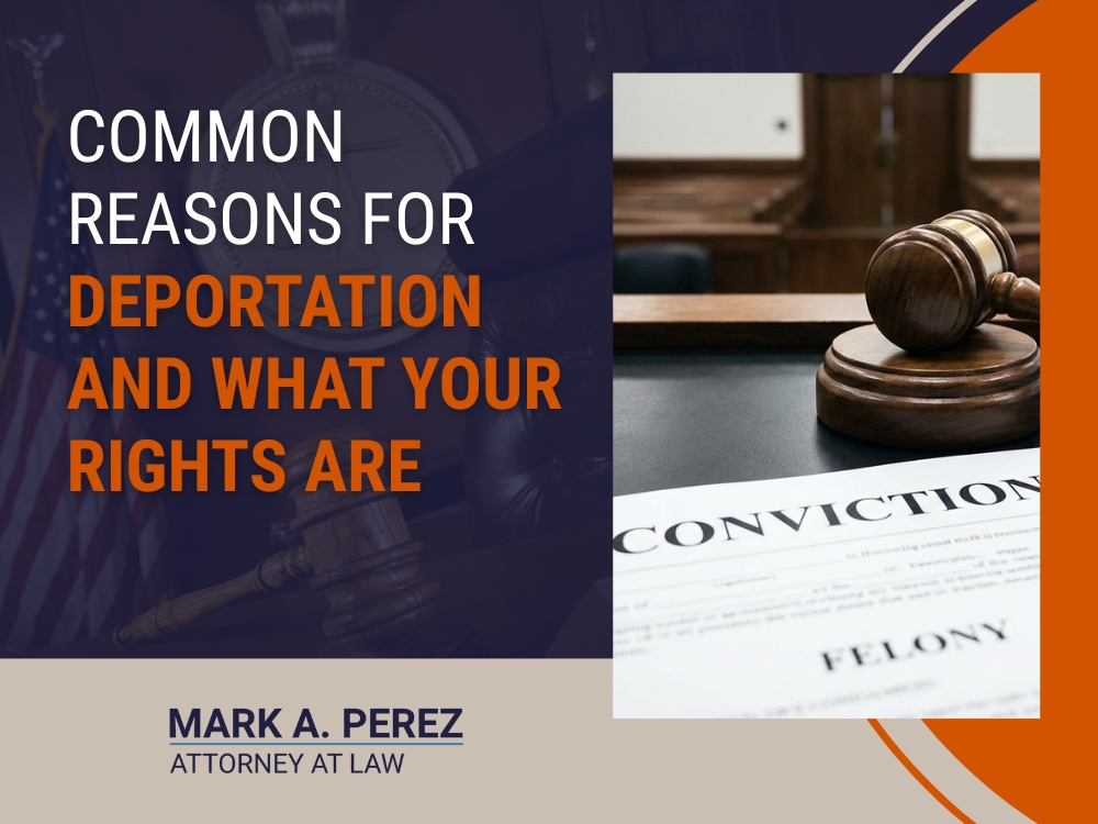 common reasons for deportation - Deportation and What Your Rights Are - Mark A Perez Law