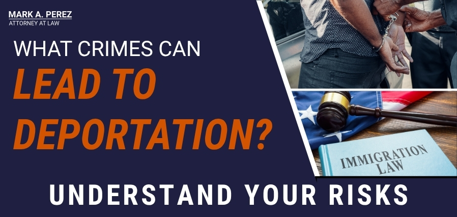 What crimes can lead to deportation - Mark A Perez Law
