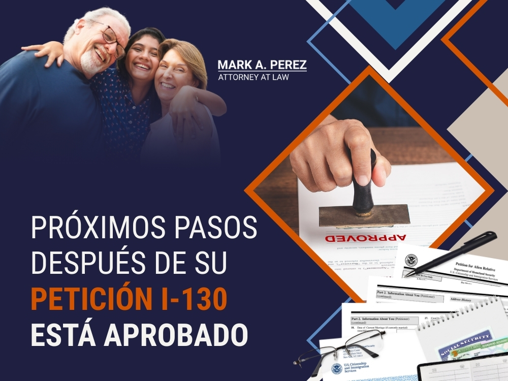 peticiones i-130 - Próximos pasos después de su Petición I-130 Está aprobado 02 - Mark A Perez Law