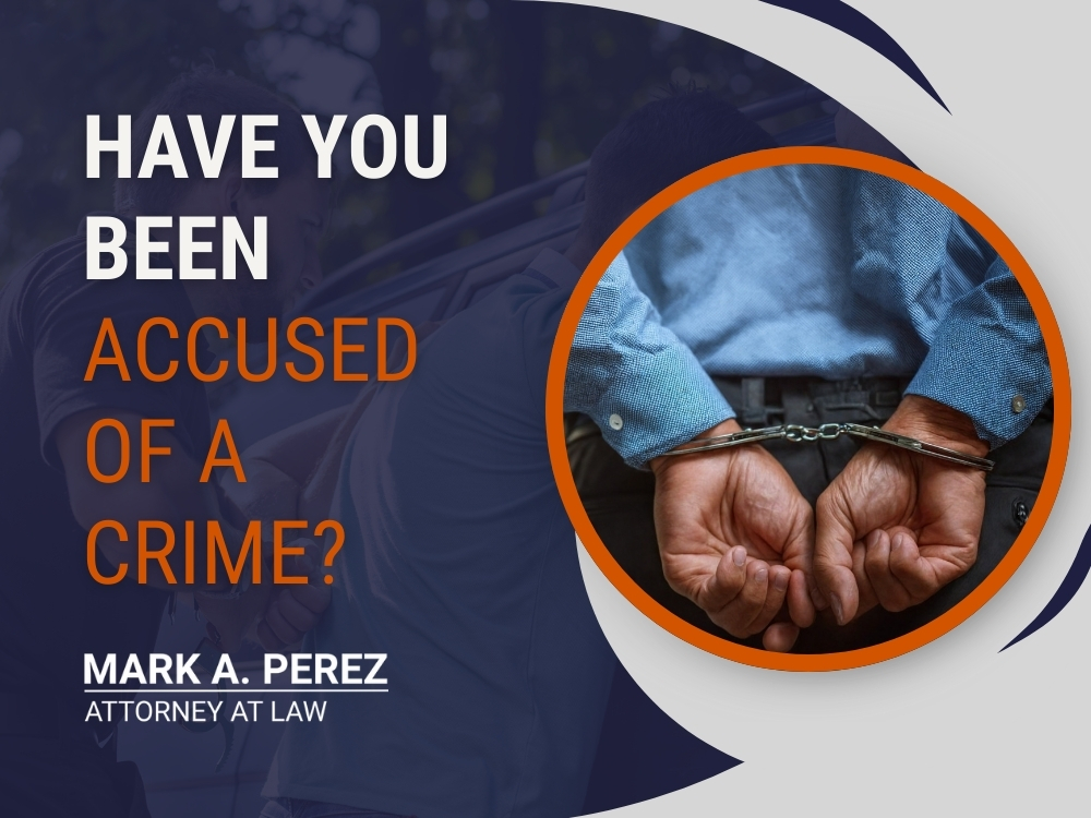 criminal defense - HAVE YOU BEEN ACCUSED OF A CRIME - Mark A Perez Law