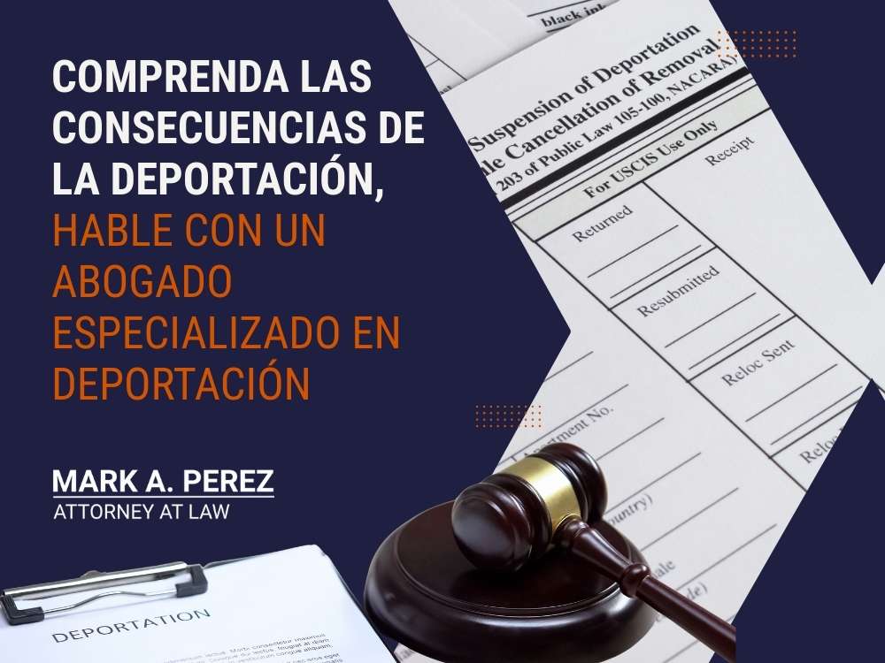 deportación - hable con un abogado especializado en deportación - Mark A Perez Law