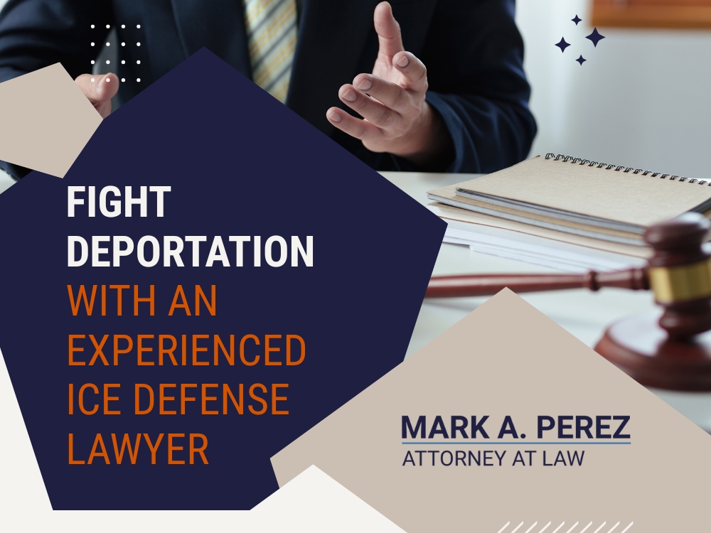 deportation - Fight Deportation - Mark A Perez Law