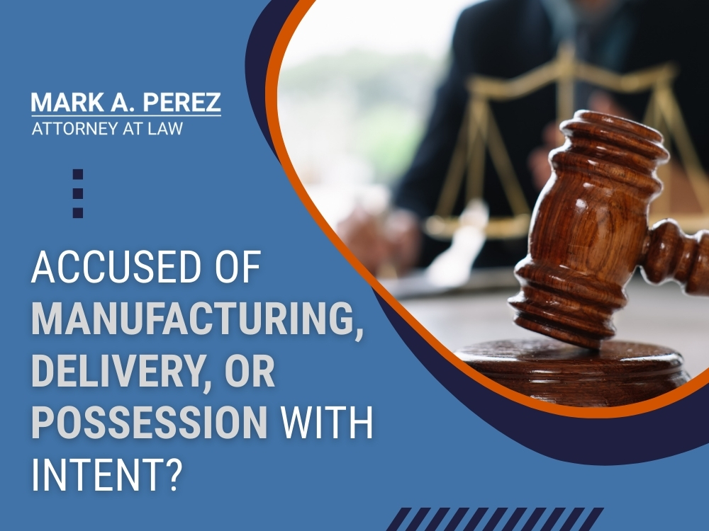 possession with intent - MANUFACTURING, DELIVERY, OR POSSESSION - Mark A Perez Law