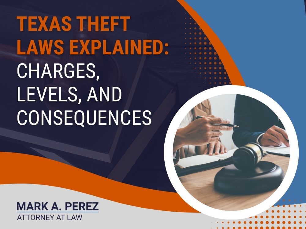 Dallas Theft Attorney - Texas Theft Laws Explained: Charges, Levels, And Consequences - Mark A Perez Law