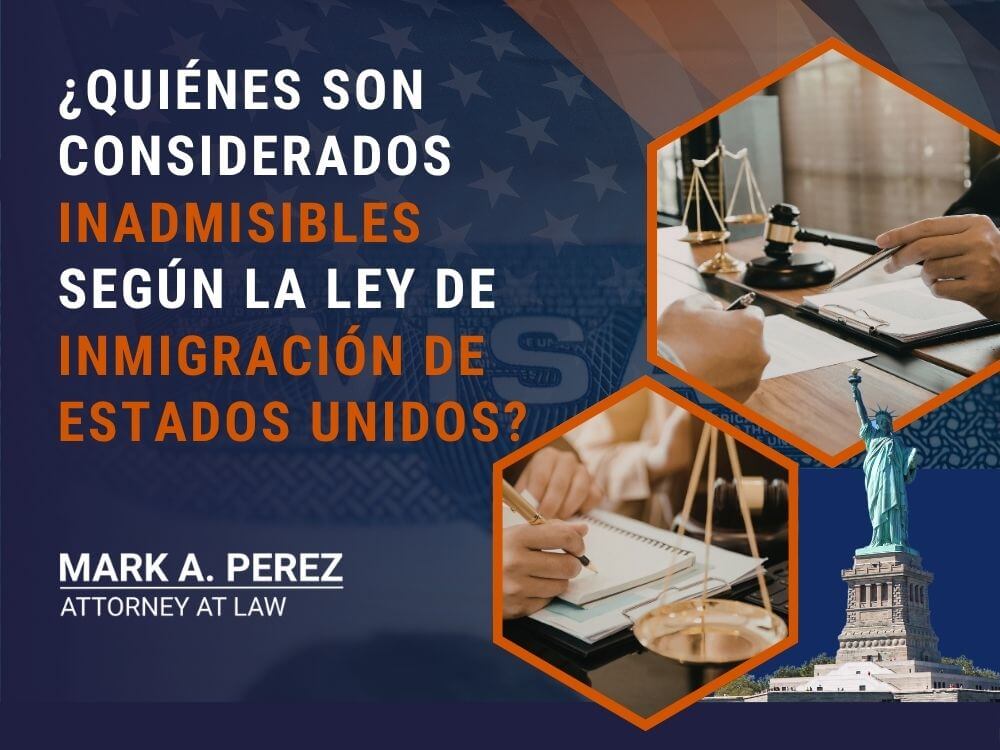 exención de inadmisibilidad - ¿Quiénes son considerados inadmisibles según la ley de inmigración de Estados Unidos_ - Mark Perez Law