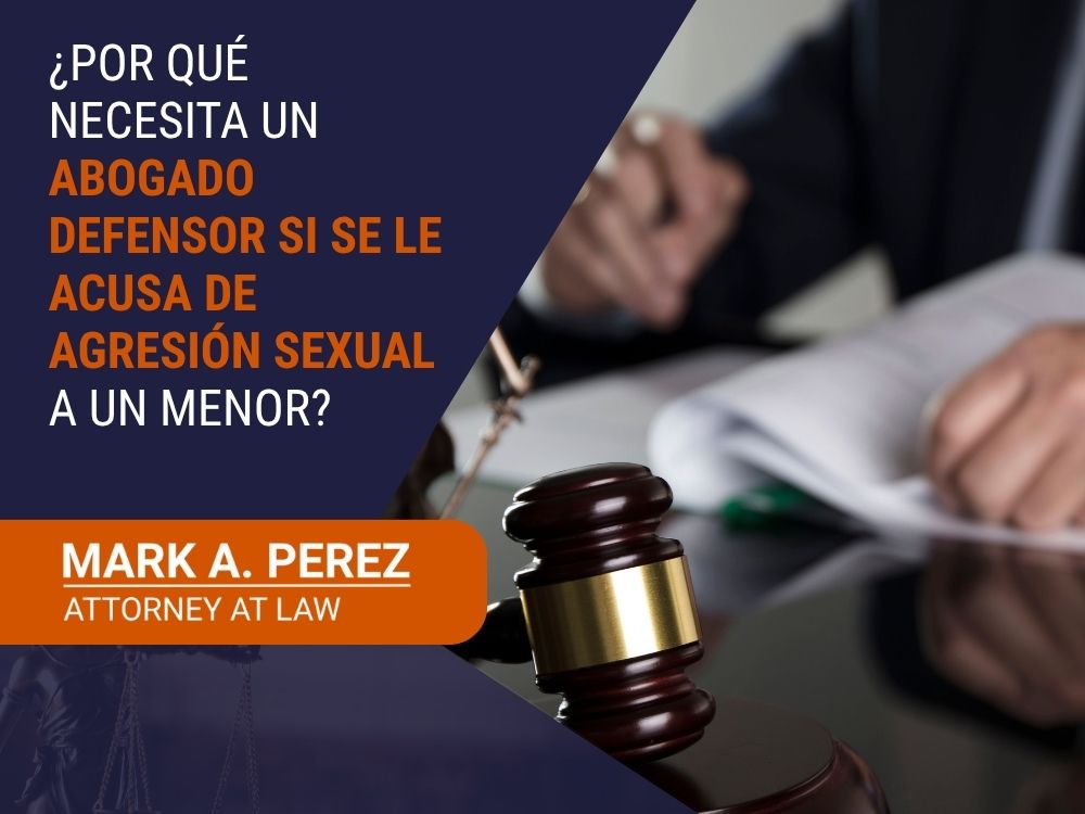 Agresión sexual de un niño - ¿Por qué necesita un abogado defensor si se le acusa de agresión sexual a un menor_ - Mark A Perez Law