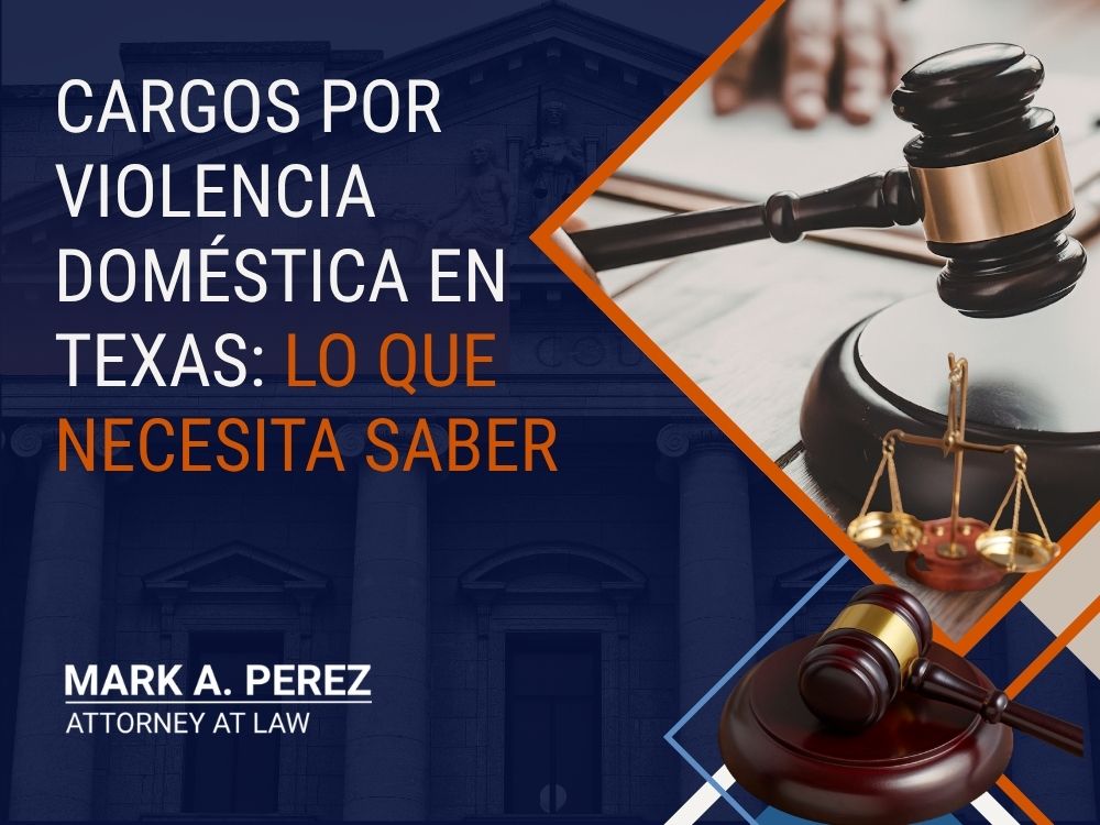 Violencia Doméstica - Cargos por violencia doméstica en Texas_ lo que necesita saber - Mark A Perez Law