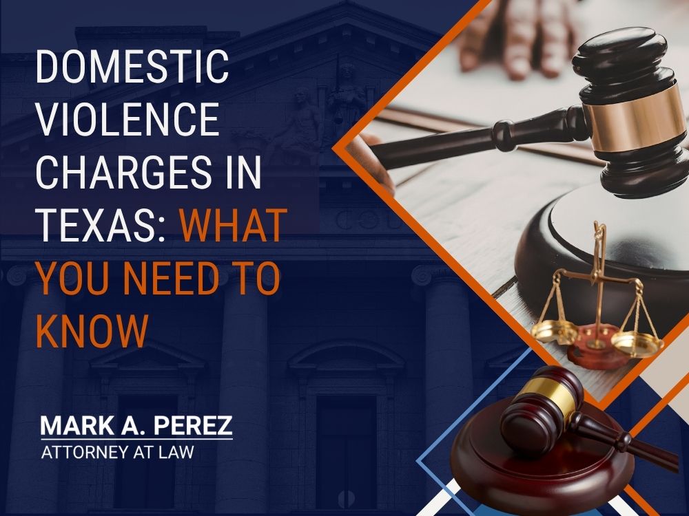 domestic violence - Domestic Violence Charges in Texas_ What You Need to Know - Mark A Perez Law