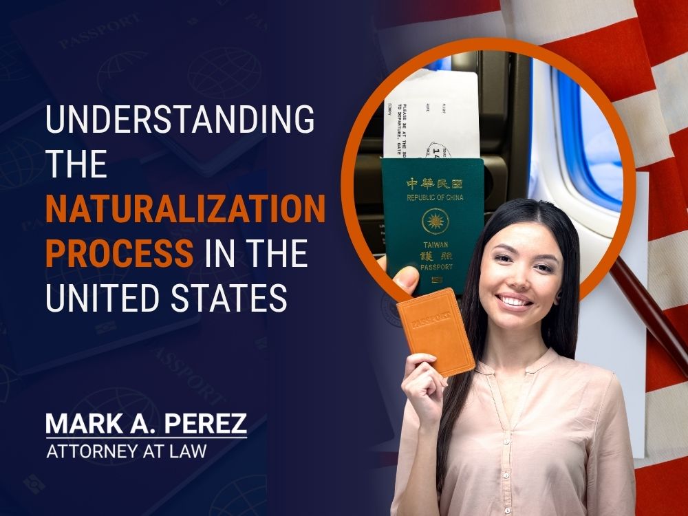 naturalization lawyer - Understanding the Naturalization Process in the United States - Mark A Perez Law