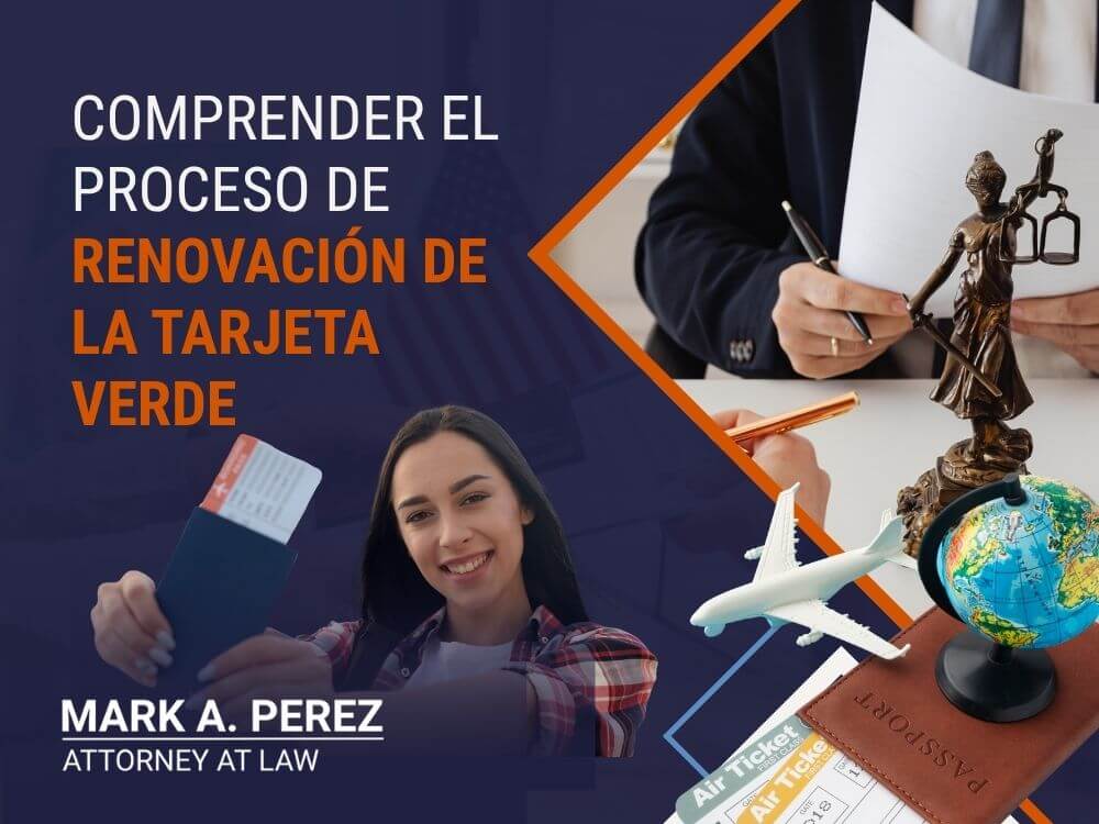 renovación de la tarjeta verde - Comprender el proceso de renovación de la Tarjeta Verde - Mark A Perez Law