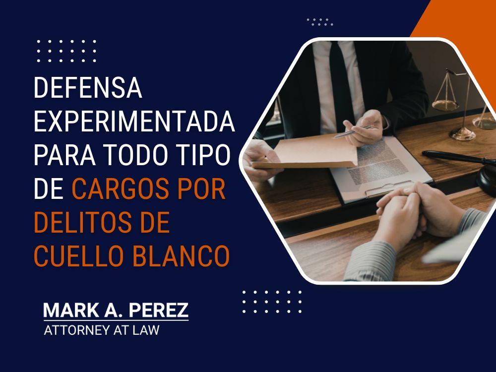 white collar crimes - Defensa experimentada para todo tipo de cargos por delitos de cuello blanco - Mark A Perez Law
