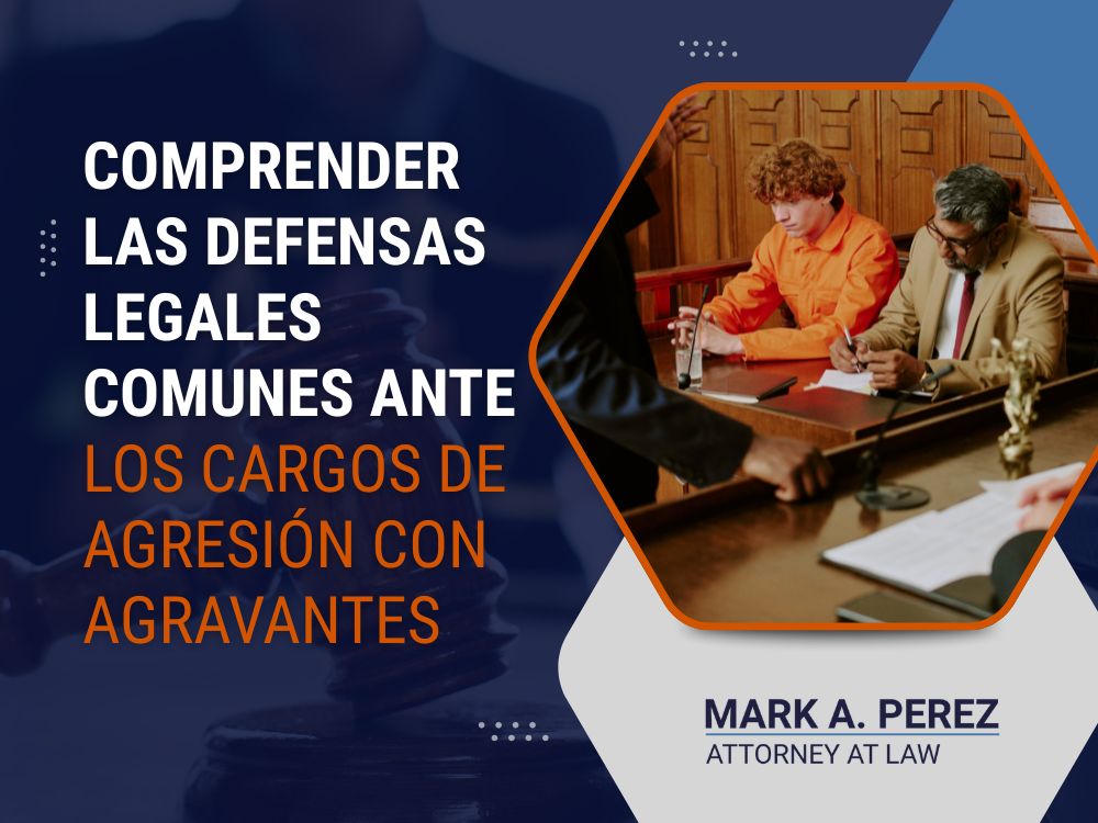 aggravated assault defense attorney - Comprender las defensas legales comunes ante los cargos de agresión con agravantes - Mark A Perez Law