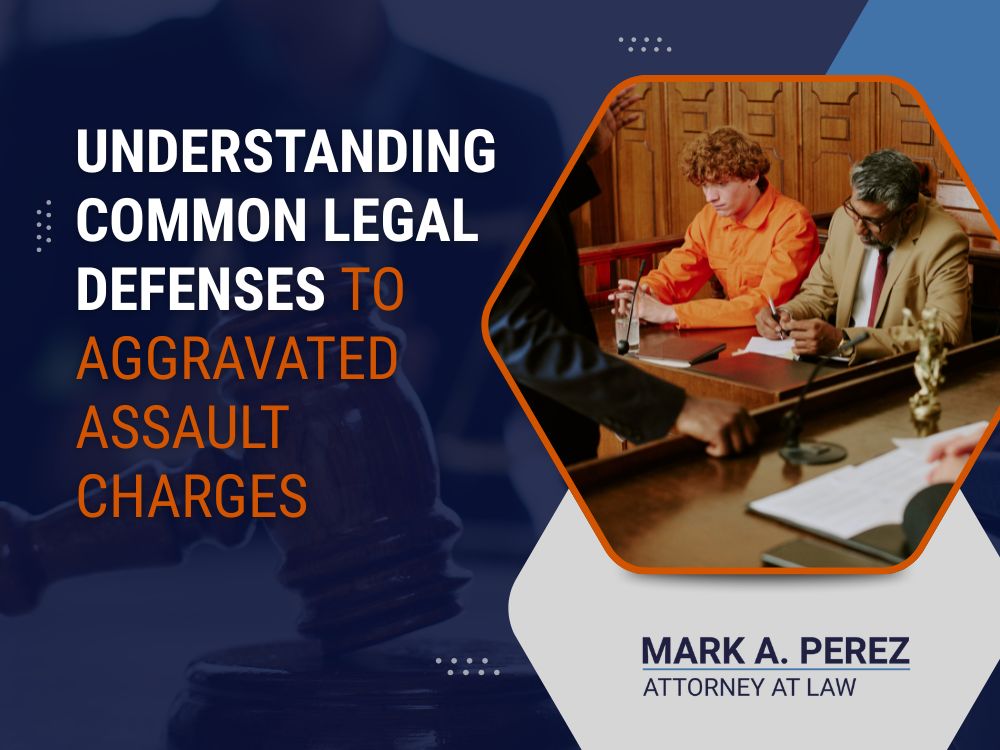 aggravated assault defense attorney - Understanding Common Legal Defenses to Aggravated Assault Charges - Mark A Perez Law