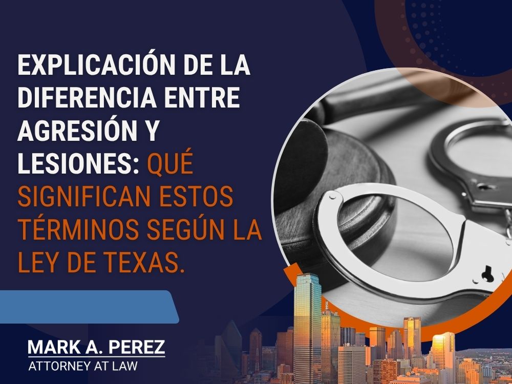 assault vs battery - Explicación de la diferencia entre agresión y lesiones_ qué significan estos términos según la ley de Texas. - Mark A Perez Law