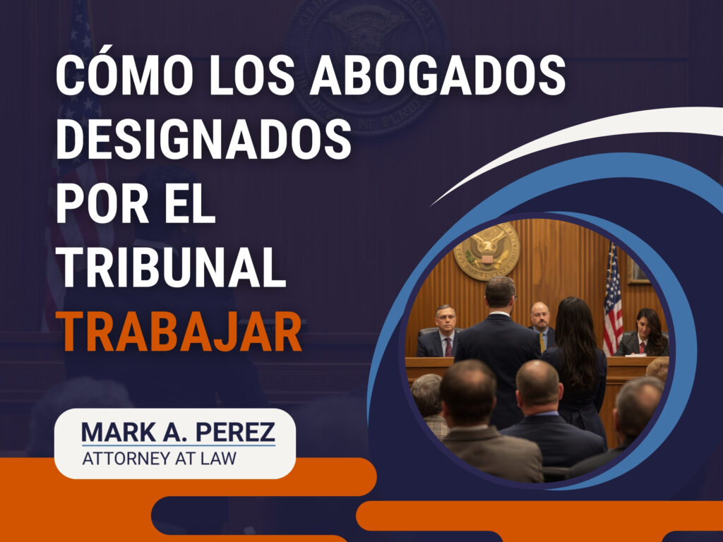 Abogados Designados por Tribunal - Cómo los abogados designados por el tribunal Trabajar - Mark A Perez Law