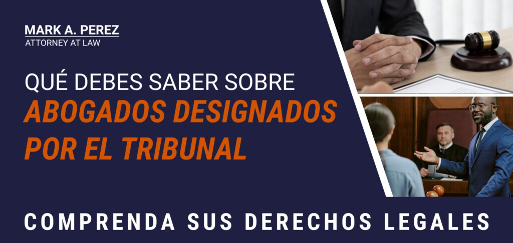Abogados Designados por Tribunal - Qué debes saber sobre Abogados designados por el tribunal - Mark A Perez Law