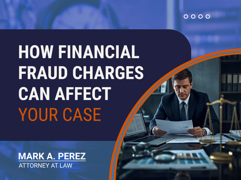 Bank Fraud Lawyer - How Financial Fraud Charges Can Affect Your Case - Mark A Perez Law