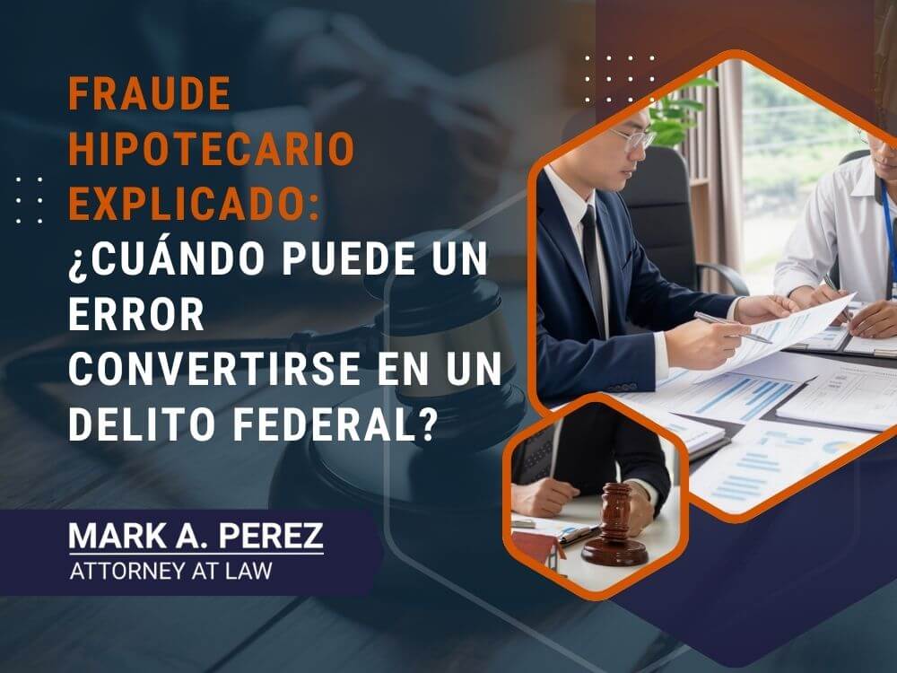 Mortgage Fraud Attorney - Fraude hipotecario explicado_ ¿cuándo puede un error convertirse en un delito federal_ - Mark Perez Law