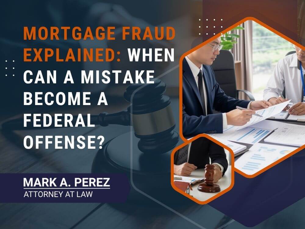 Mortgage Fraud Attorney - Mortgage Fraud Explained_ When Can a Mistake Become a Federal Offense_ - Mark Perez Law