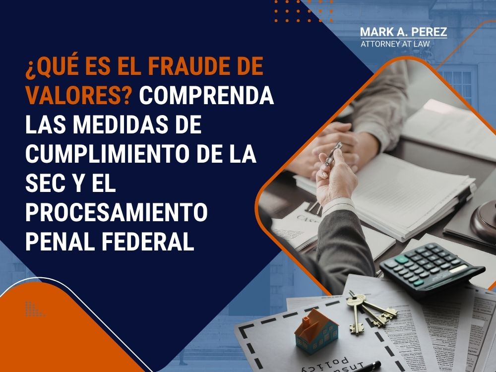 Securities Fraud - ¿Qué es el fraude de valores_ Comprenda las medidas de cumplimiento de la SEC y el procesamiento penal federal - Mark A Perez Law